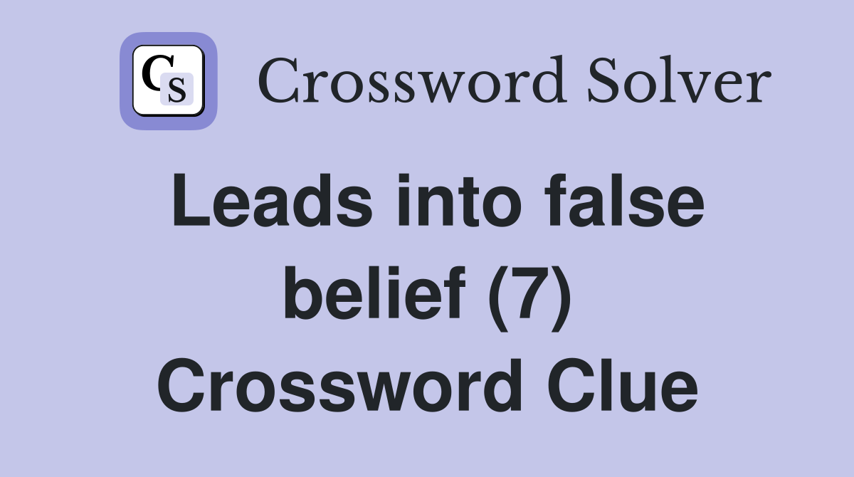 Leads into false belief (7) Crossword Clue