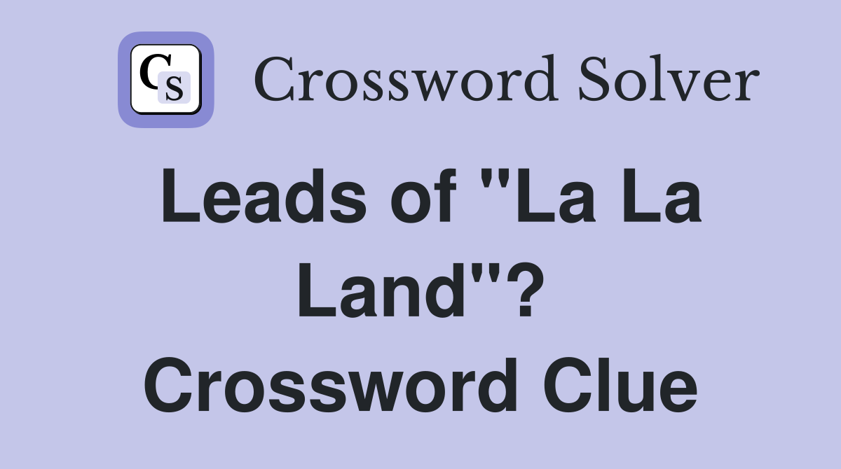 Leads of "La La Land"? Crossword Clue