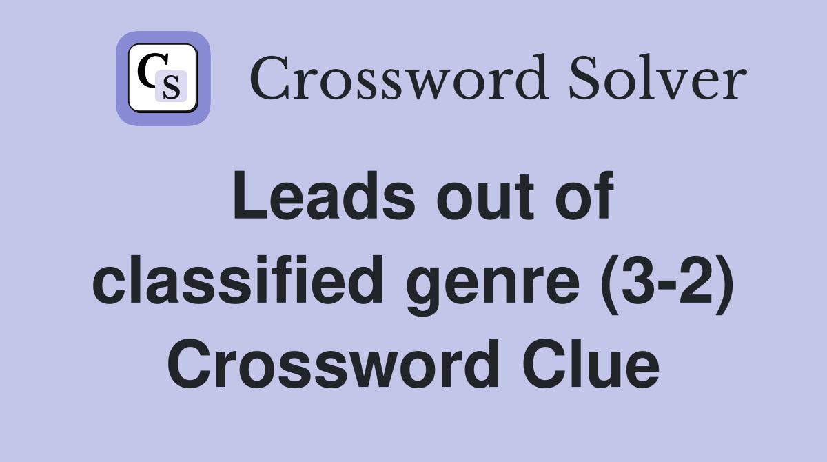 Leads out of classified genre (3-2) Crossword Clue