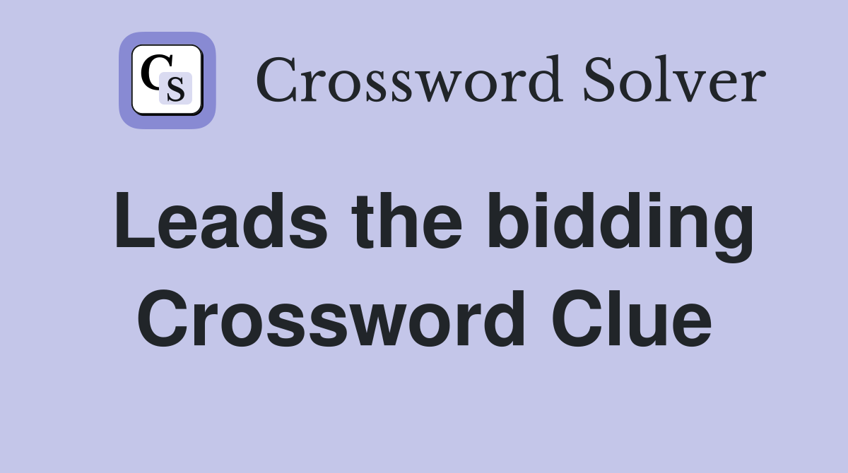 Leads the bidding Crossword Clue