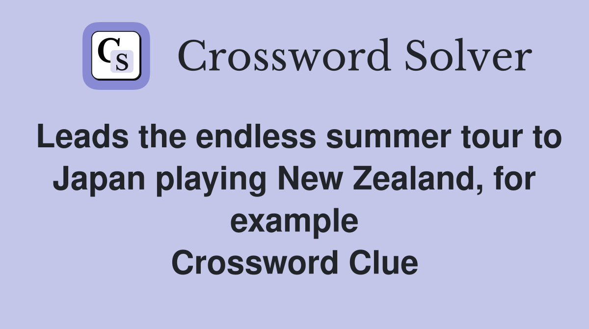 Leads the endless summer tour to Japan playing New Zealand, for example Crossword Clue