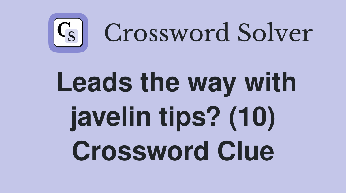 Leads the way with javelin tips? (10) Crossword Clue