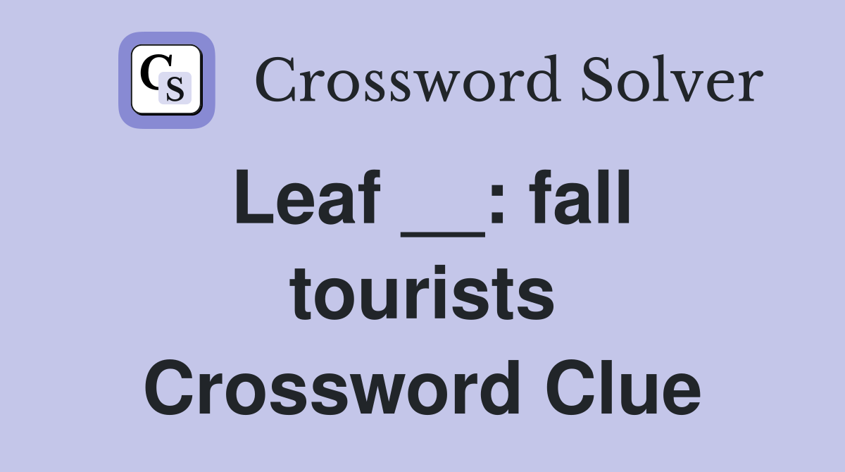 Leaf __: fall tourists Crossword Clue