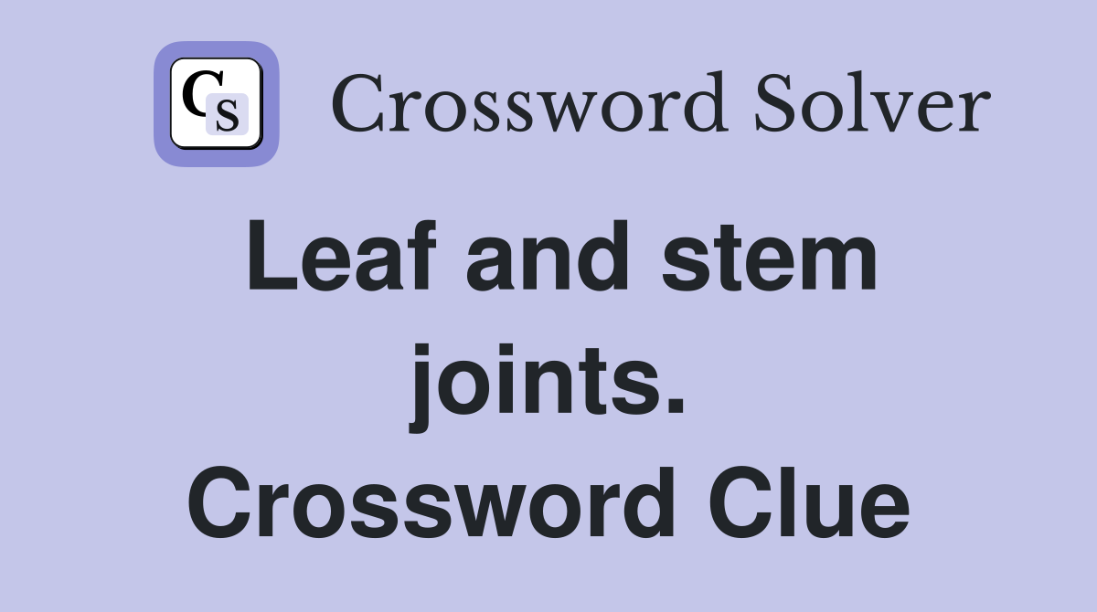 Leaf and stem joints. Crossword Clue