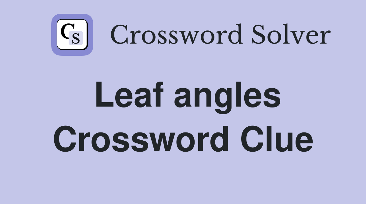 Leaf angles Crossword Clue