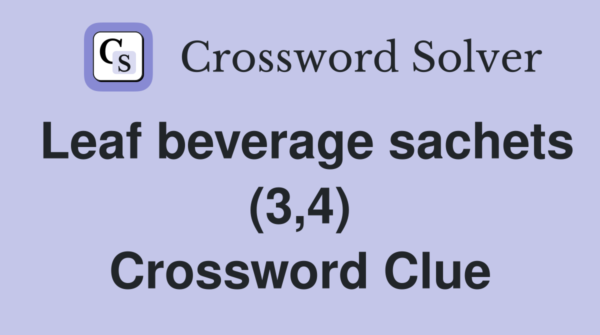 Leaf beverage sachets (3,4) Crossword Clue