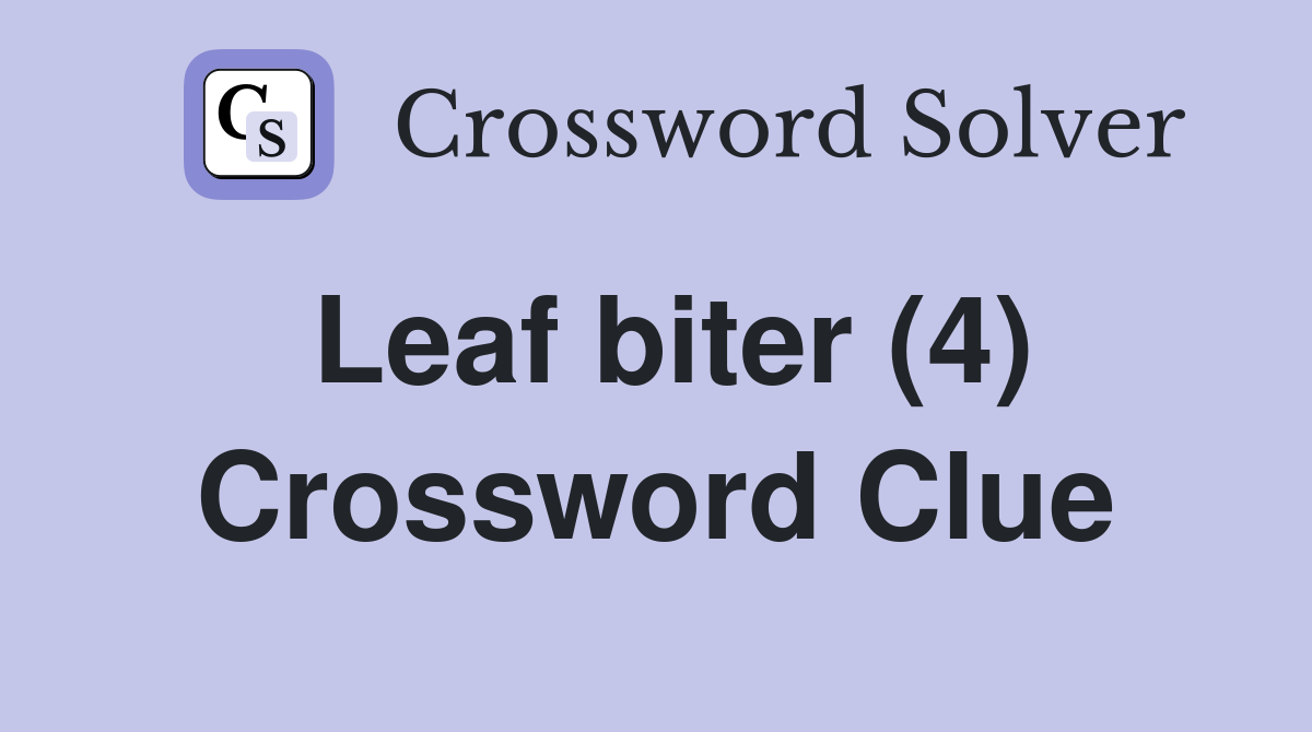 Leaf biter (4) Crossword Clue