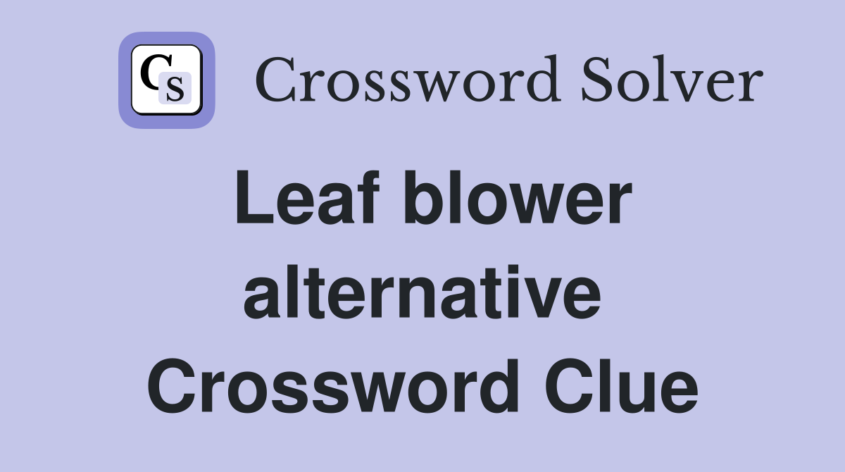 Leaf blower alternative Crossword Clue