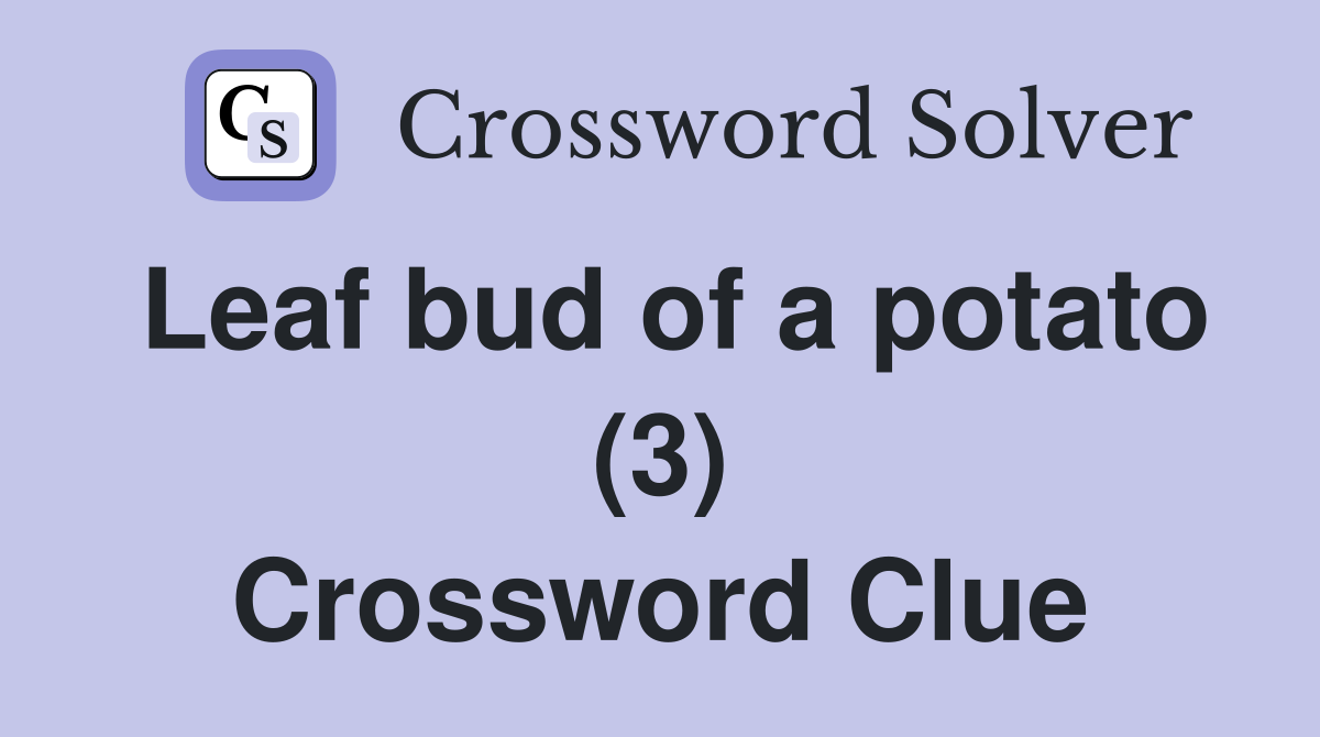 Leaf bud of a potato (3) Crossword Clue