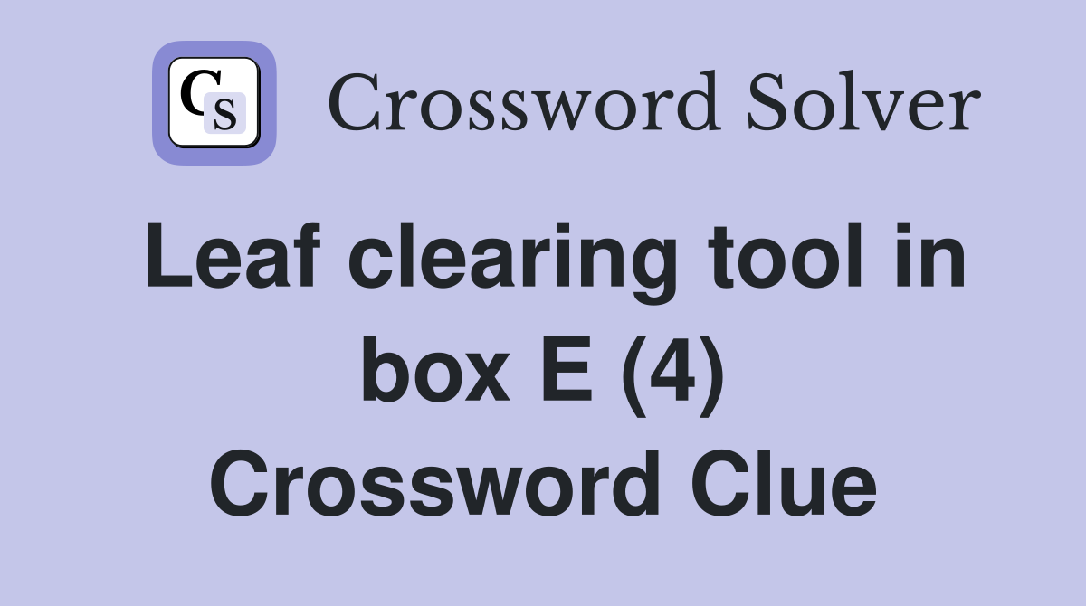 Leaf clearing tool in box E (4) Crossword Clue