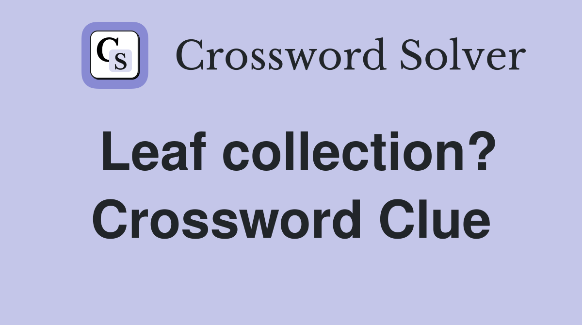 Leaf collection? Crossword Clue