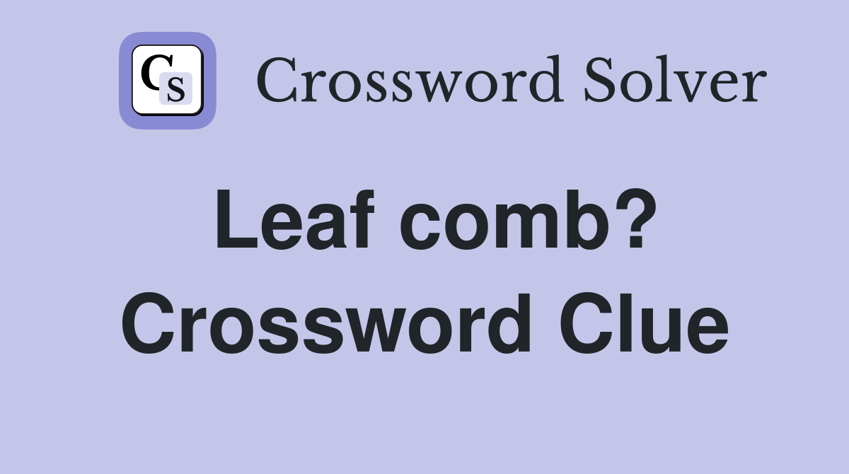Leaf comb? Crossword Clue
