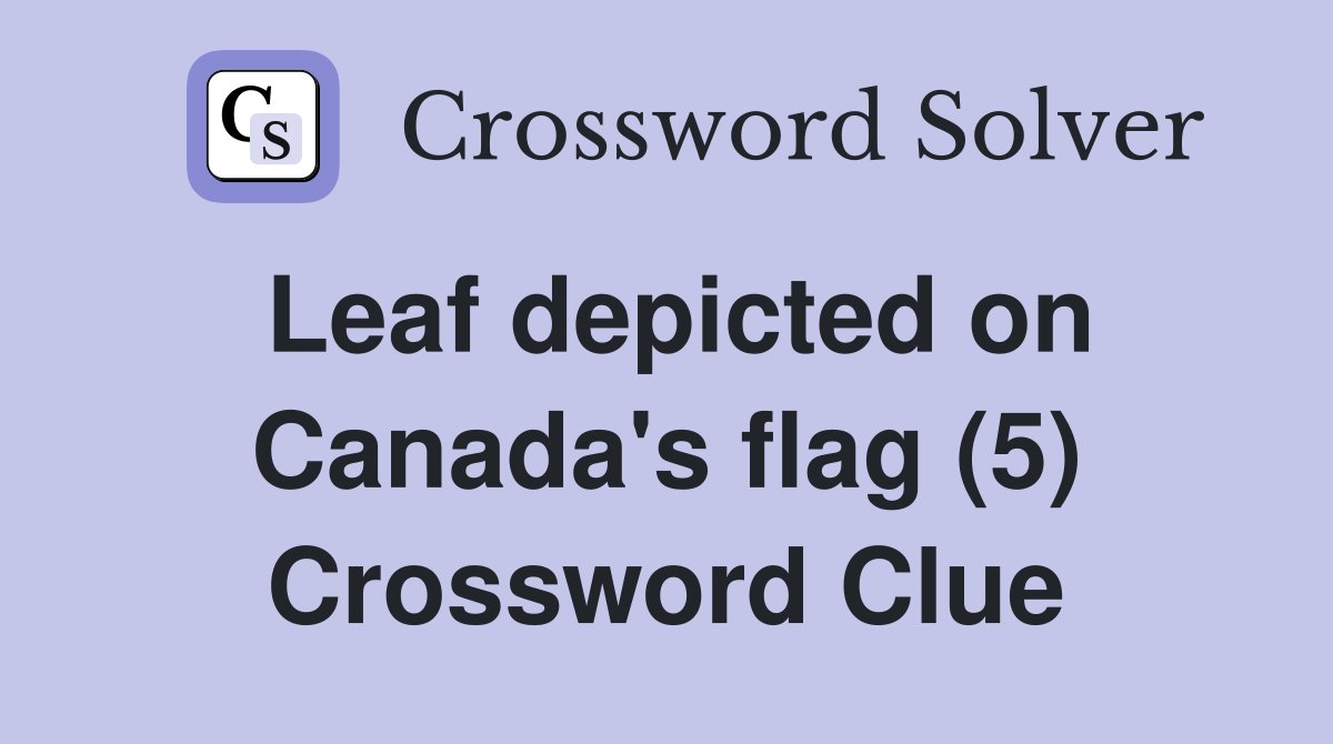Leaf depicted on Canada's flag (5) Crossword Clue