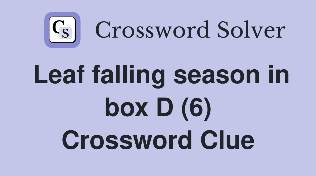 Leaf falling season in box D (6) Crossword Clue