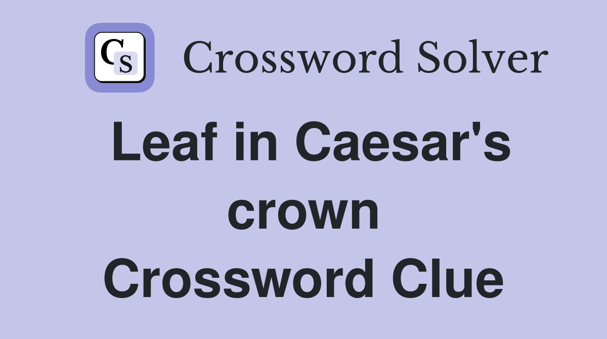 Leaf in Caesar's crown Crossword Clue