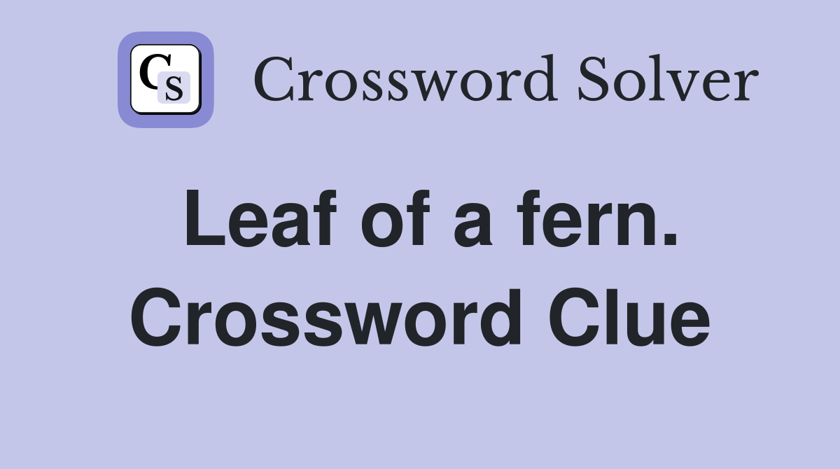 Leaf of a fern. Crossword Clue