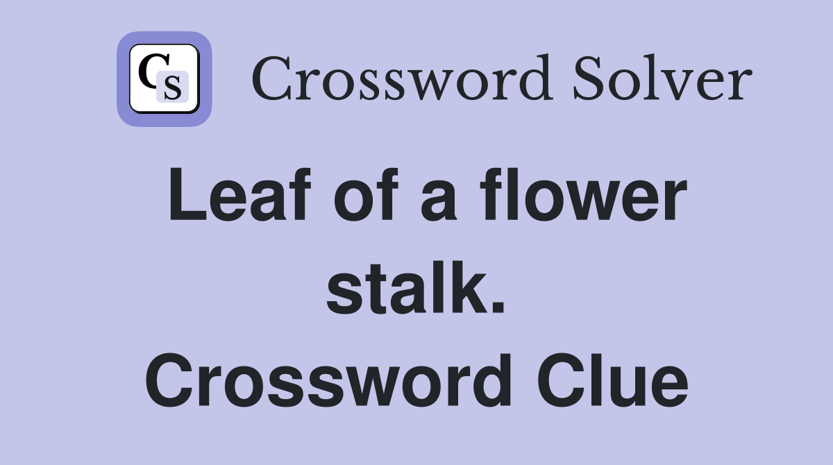 Leaf of a flower stalk. Crossword Clue