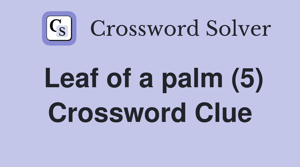 Leaf of a palm (5) Crossword Clue