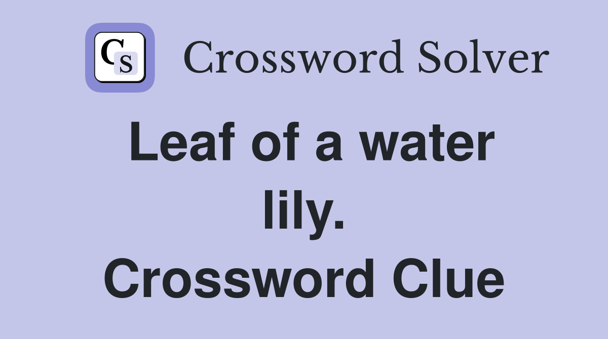 Leaf of a water lily. Crossword Clue