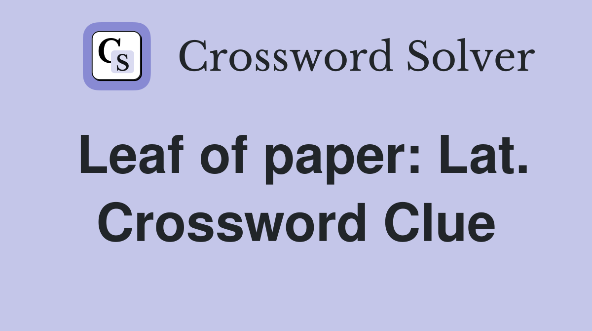 Leaf of paper: Lat. Crossword Clue