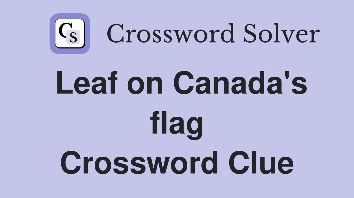 Leaf on Canada's flag Crossword Clue