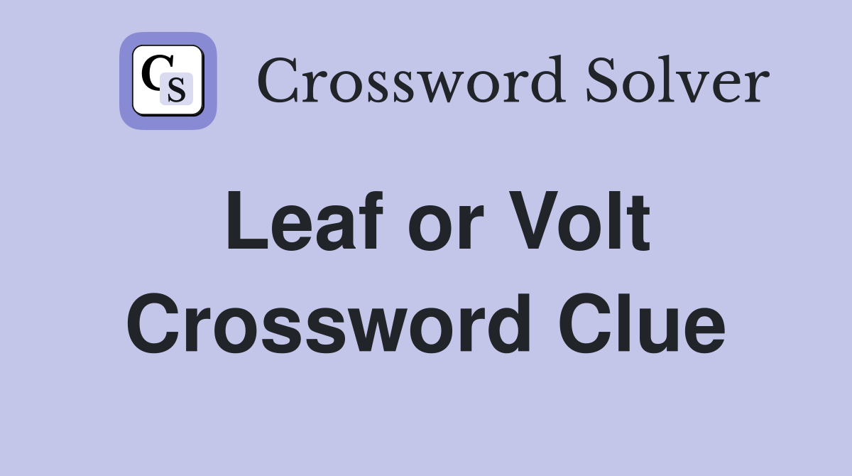 Leaf or Volt Crossword Clue
