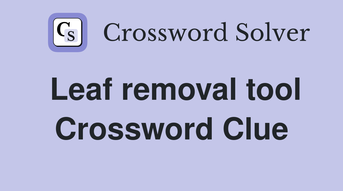 Leaf removal tool Crossword Clue