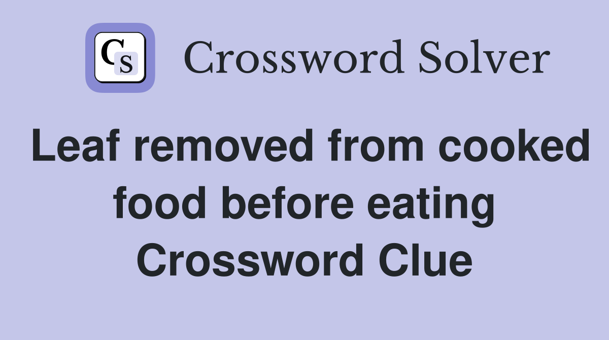 Leaf removed from cooked food before eating Crossword Clue