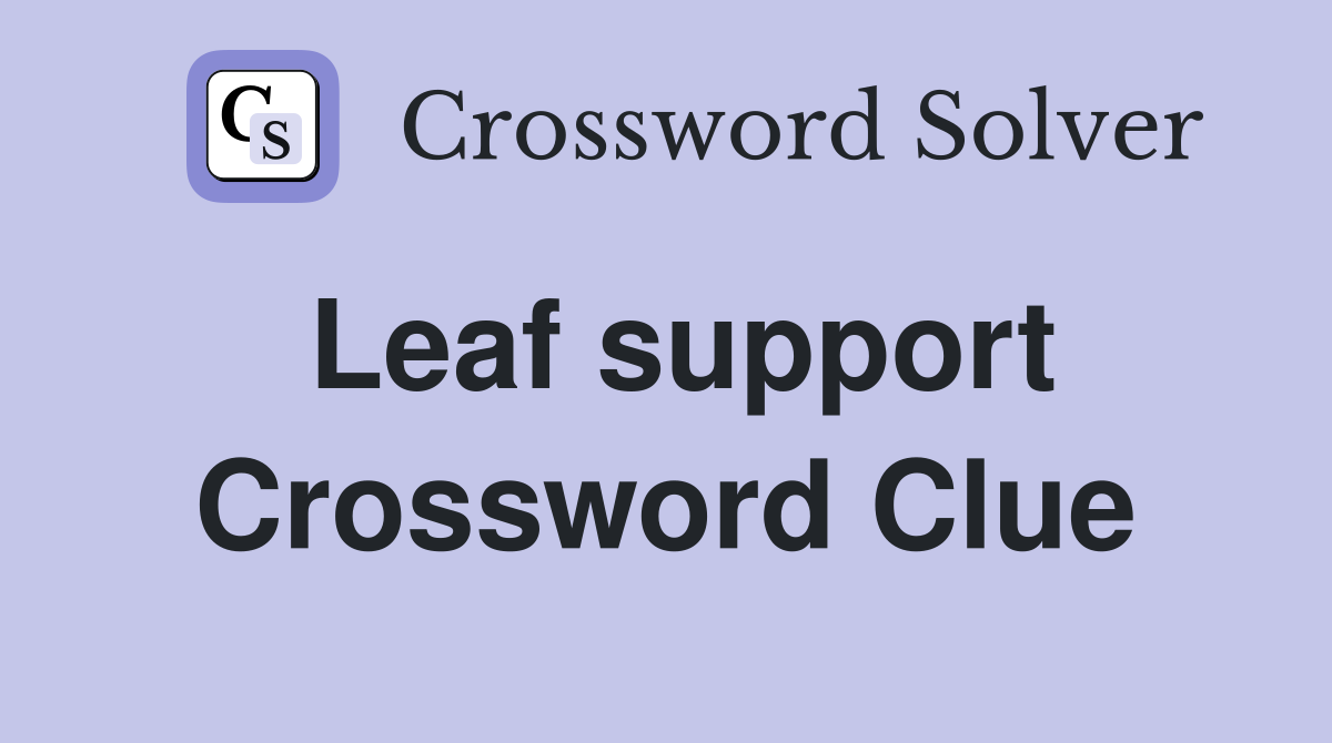 Leaf support Crossword Clue