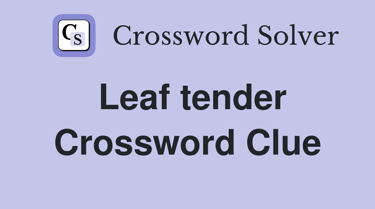 Leaf tender Crossword Clue