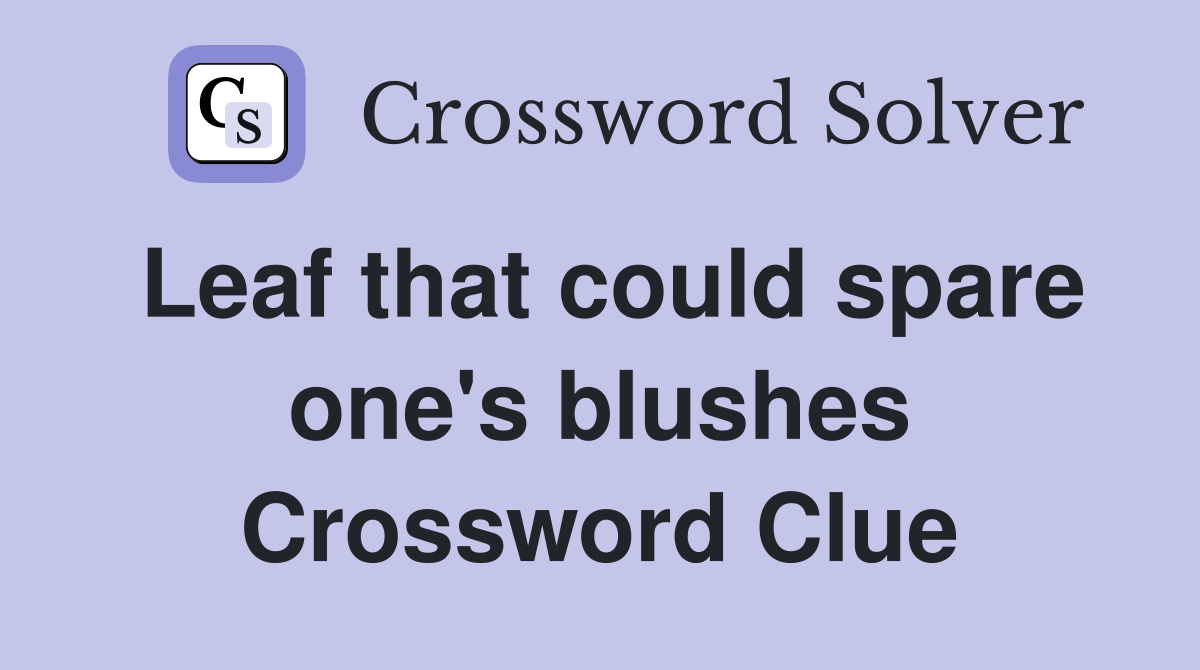 Leaf that could spare one's blushes Crossword Clue