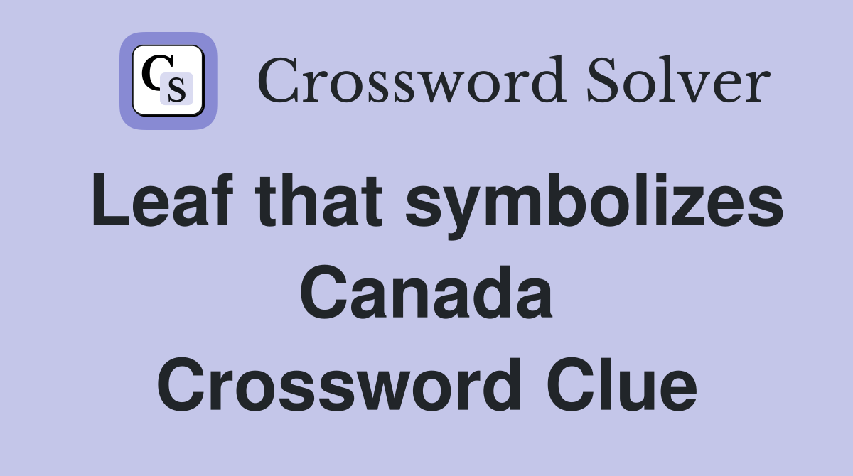 Leaf that symbolizes Canada Crossword Clue