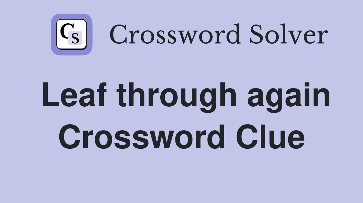 Leaf through again Crossword Clue
