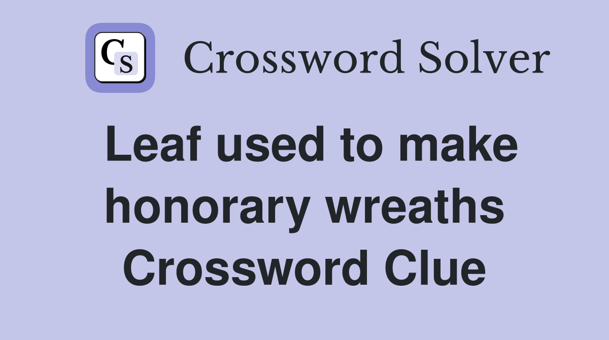 Leaf used to make honorary wreaths Crossword Clue
