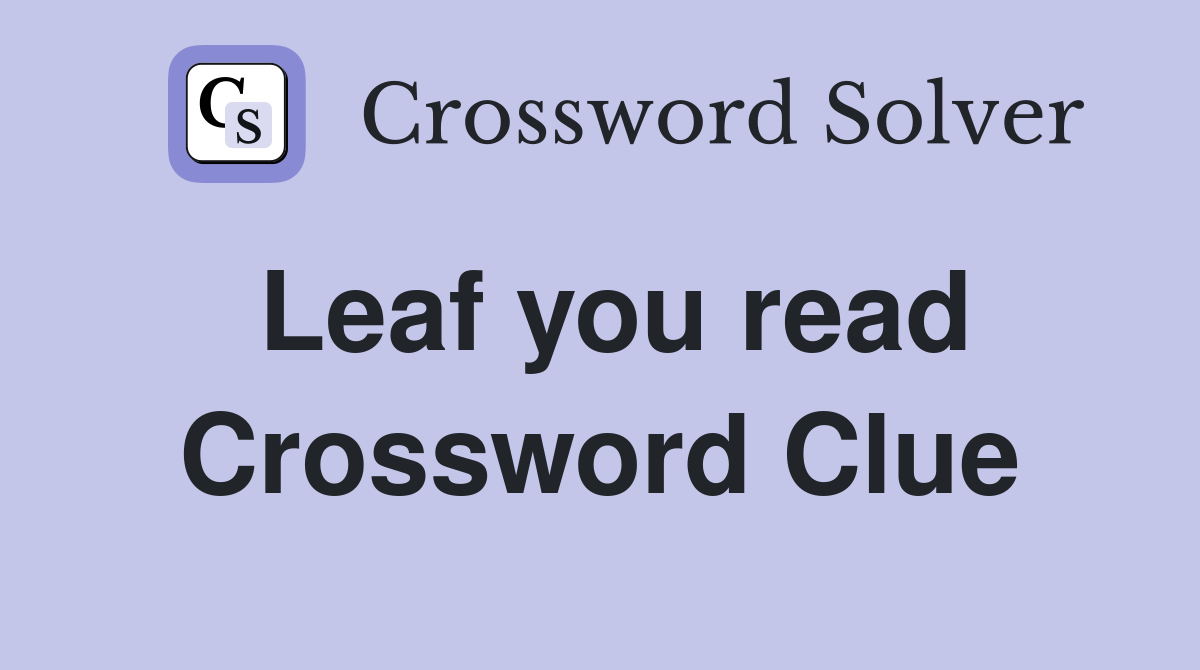Leaf you read Crossword Clue