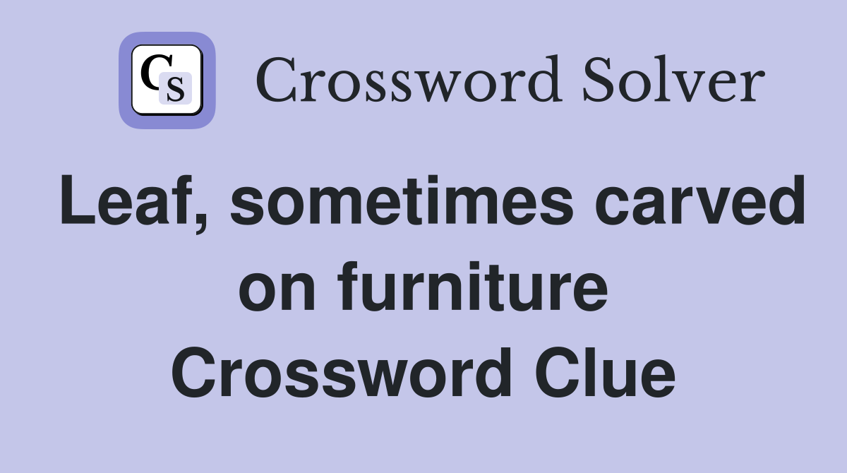 Leaf, sometimes carved on furniture Crossword Clue