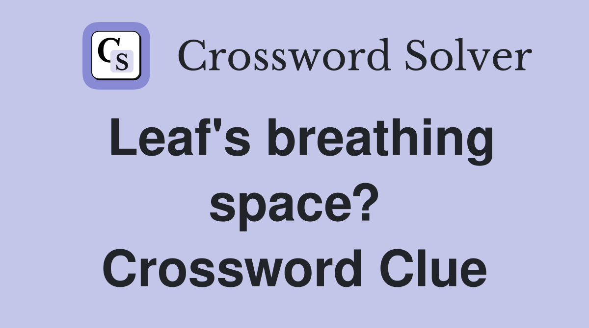 Leaf's breathing space? Crossword Clue