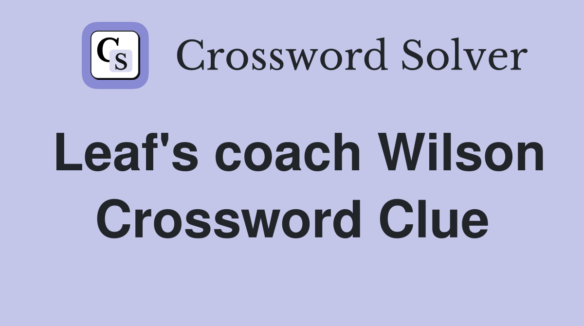 Leaf's coach Wilson Crossword Clue