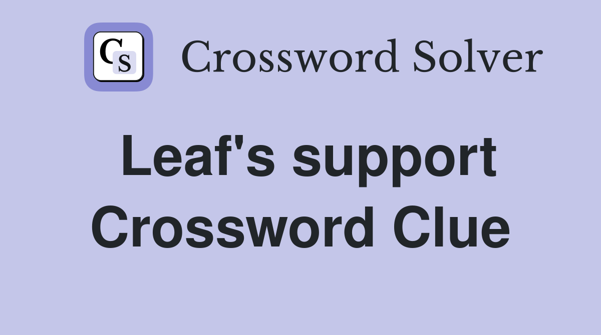 Leaf's support Crossword Clue