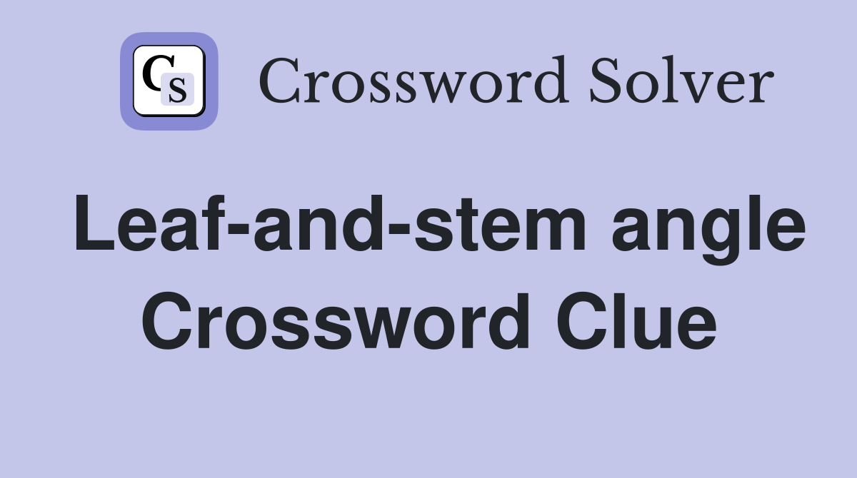 Leaf-and-stem angle Crossword Clue