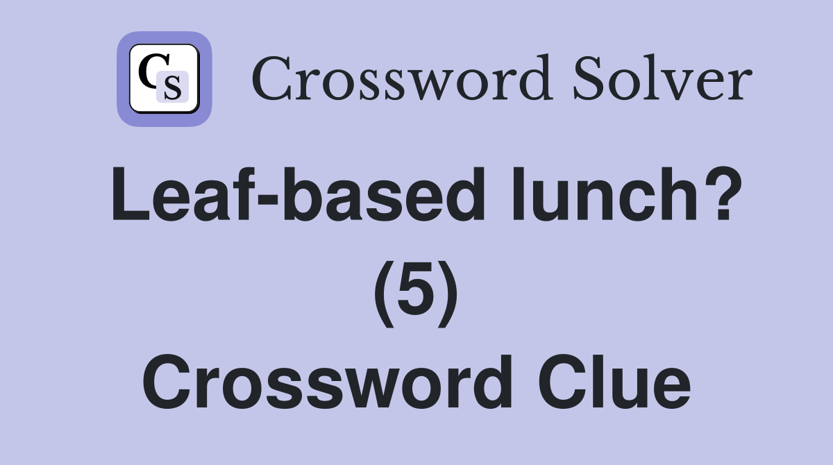 Leaf-based lunch? (5) Crossword Clue