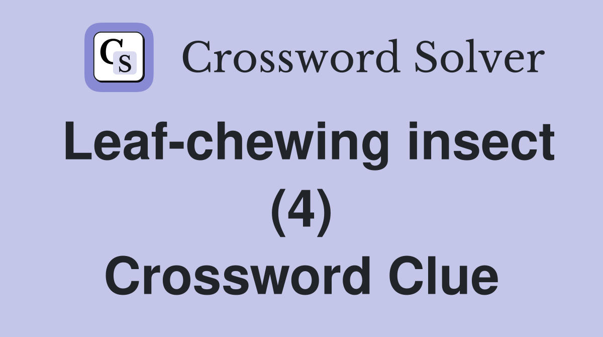 Leaf-chewing insect (4) Crossword Clue