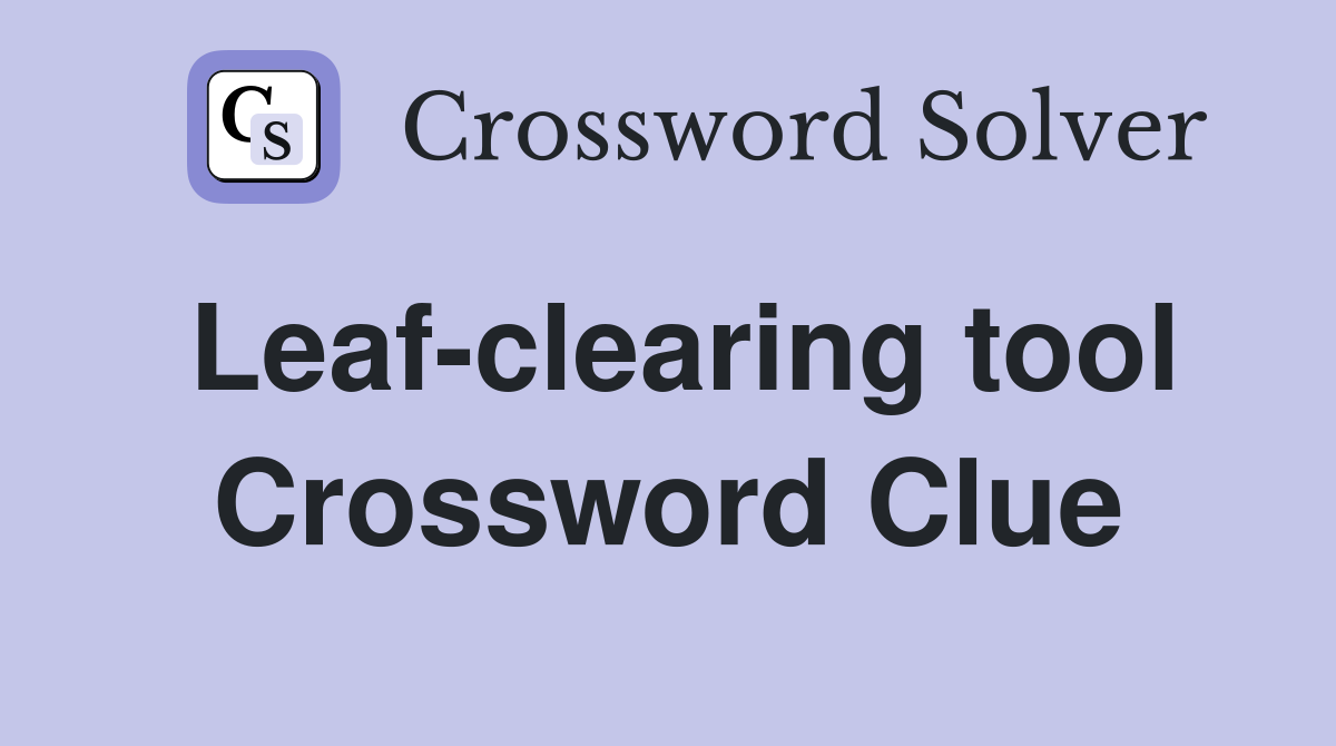 Leaf-clearing tool Crossword Clue