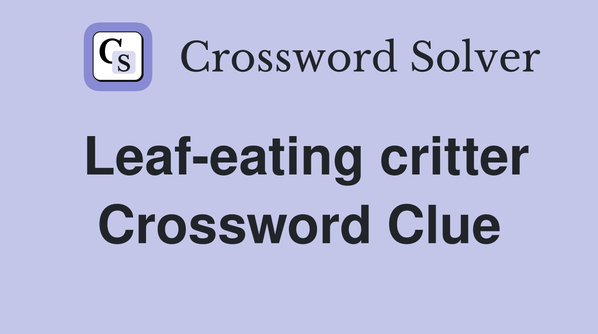 Leaf-eating critter Crossword Clue