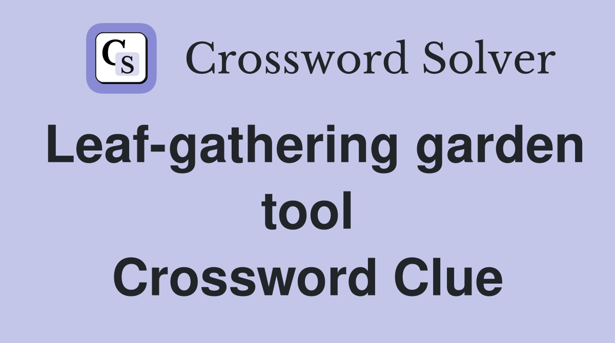Leaf-gathering garden tool Crossword Clue