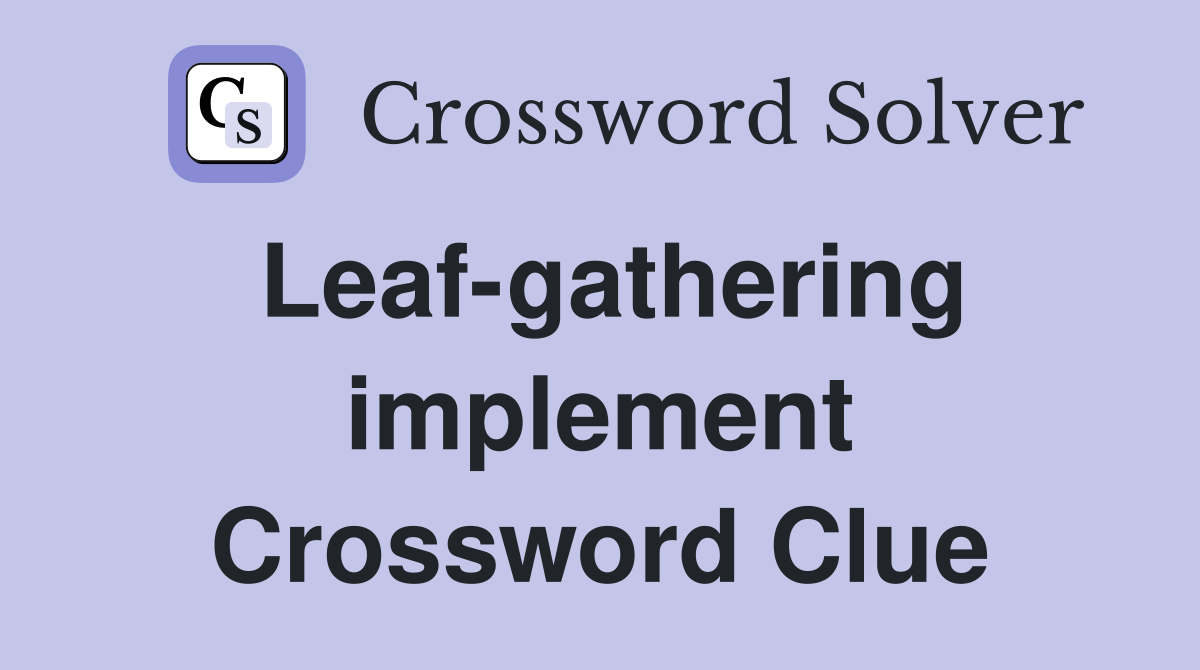 Leaf-gathering implement Crossword Clue