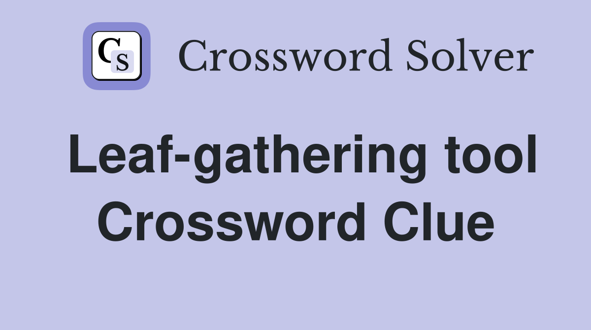 Leaf-gathering tool Crossword Clue