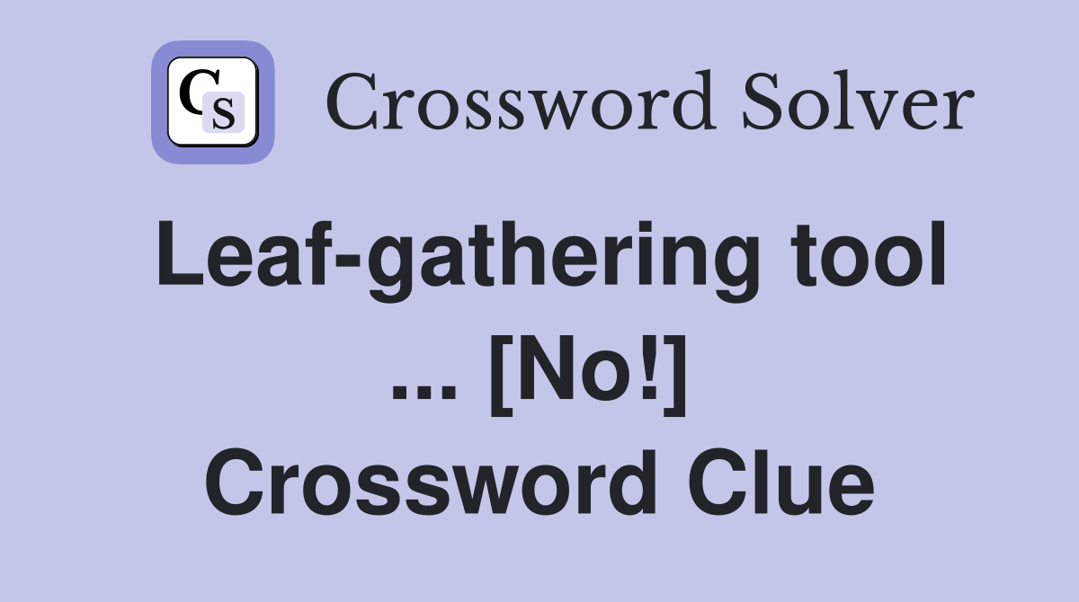 Leaf-gathering tool ... [No!] Crossword Clue