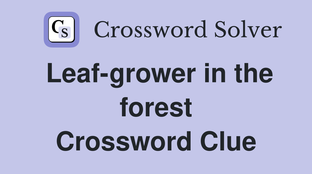 Leaf-grower in the forest Crossword Clue