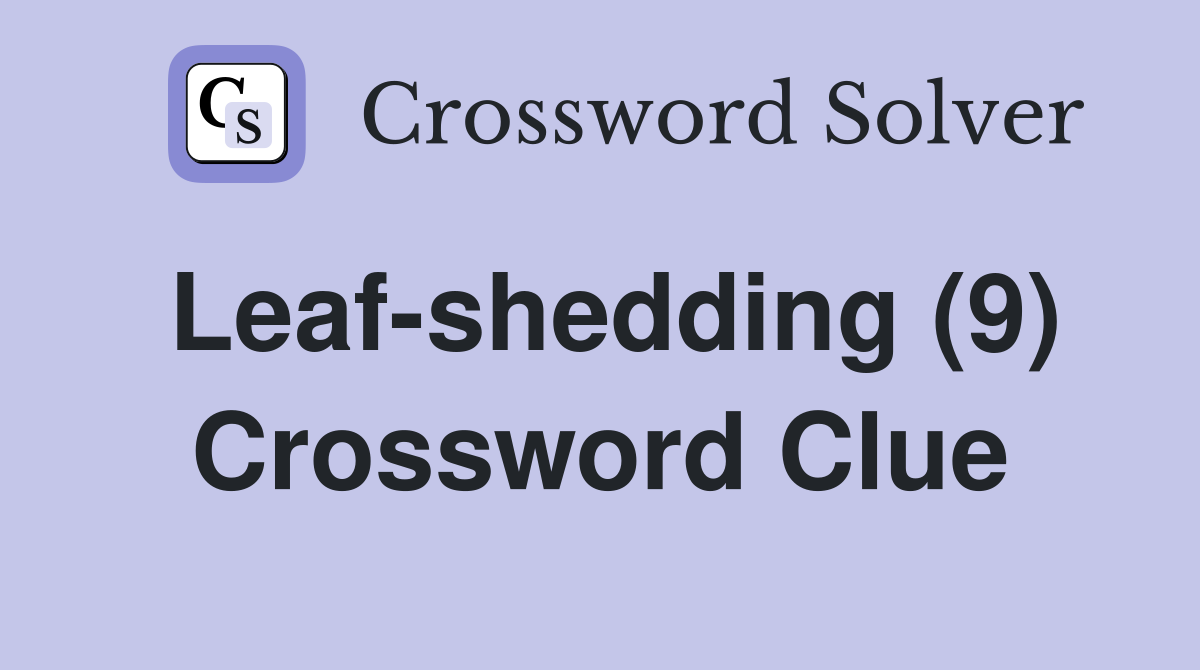 Leaf-shedding (9) Crossword Clue